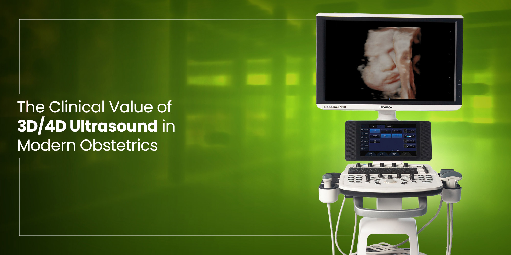 Clinical Value of 3D & 4D Ultrasound in Modern Obstetrics | Trivitron ...