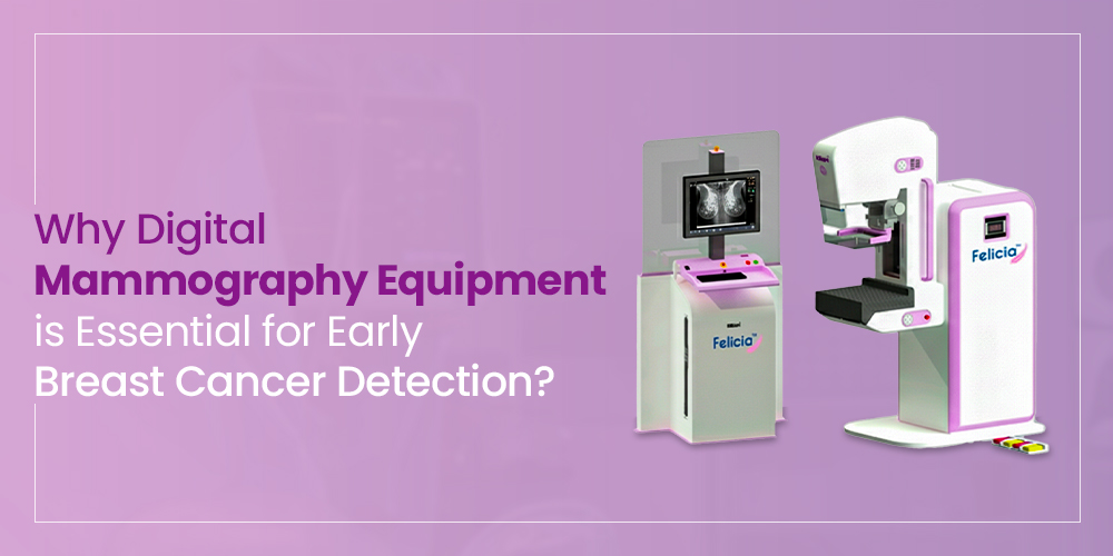 Why Digital Mammography Matters for Early Detection | Trivitron Health Care